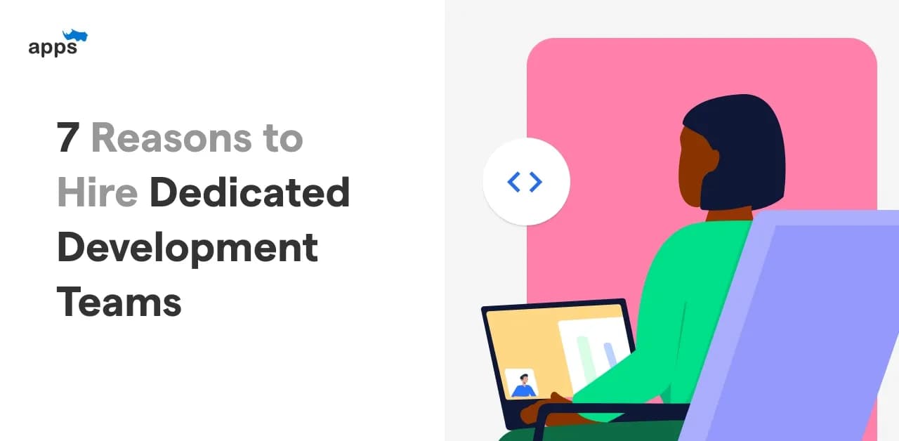7 Reasons to Hire Dedicated Development Teams