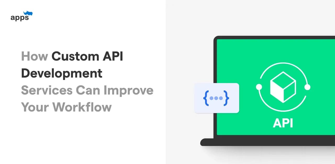 How Custom API Development Services can improve your Workflow