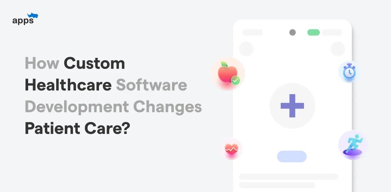 How Custom Healthcare Software Development Changes Patient Care?