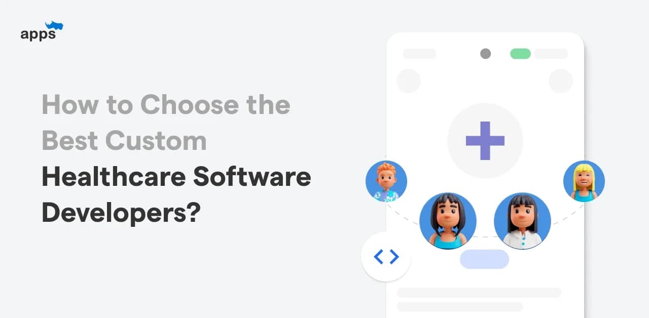 How to Choose the Best Custom Healthcare Software Developers?