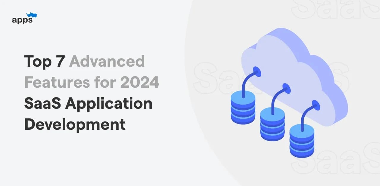 Top 7 Advanced Features for 2024 SaaS Application Development
