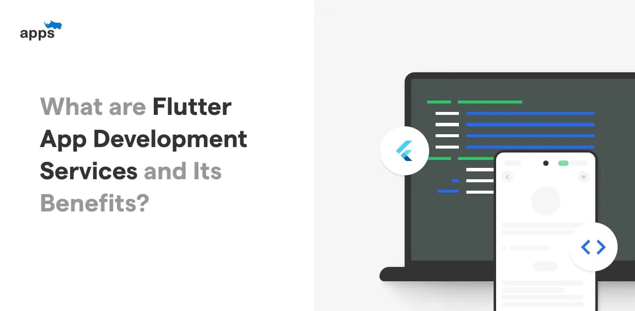 What are Flutter App Development Services and its benefits?