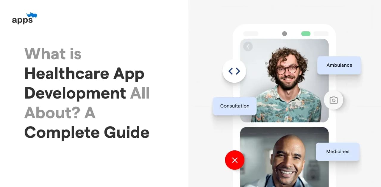 What is Healthcare App Development All About? A Complete Guide