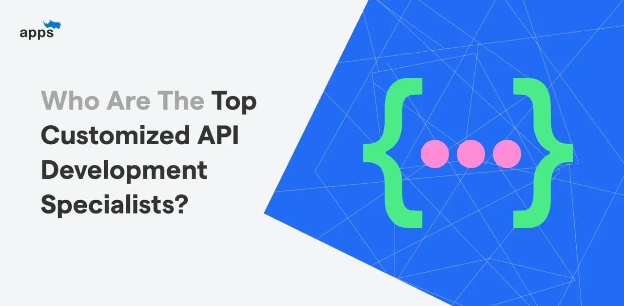Who are the Top Customized API Development Specialists?