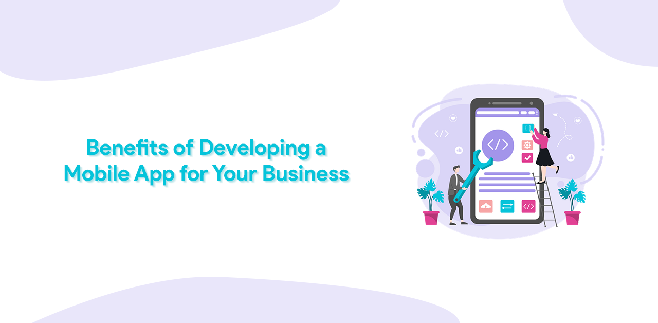 Benefits-of-Developing-a-Mobile-App-for-Your-Business.png