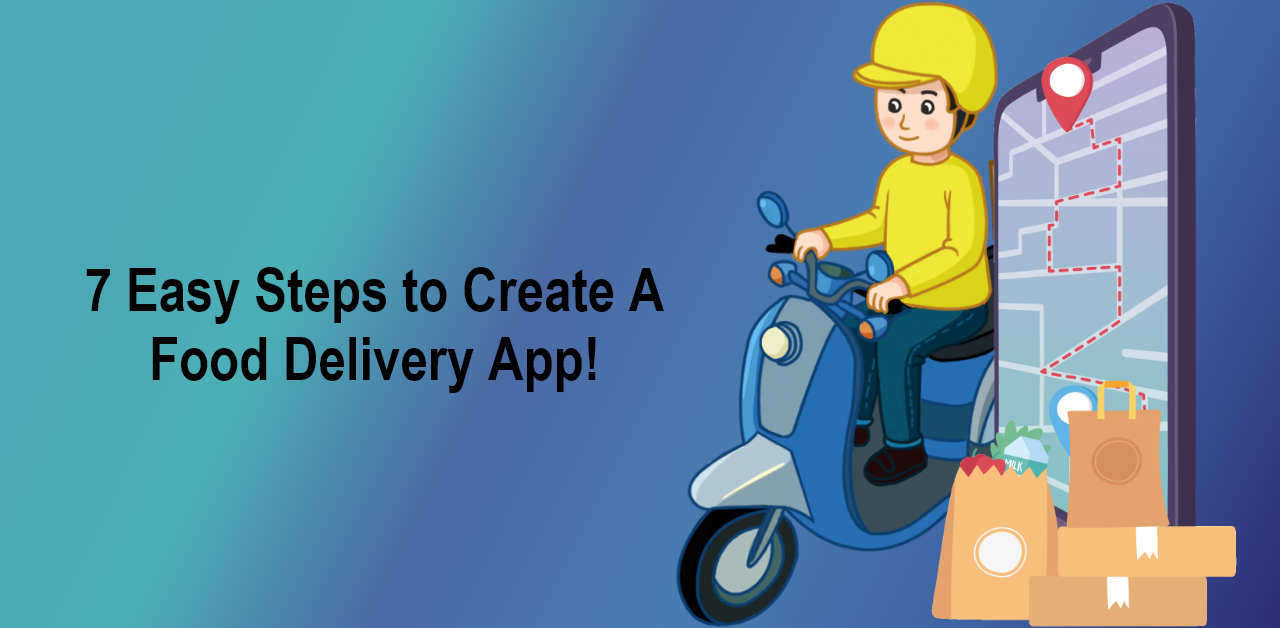 7 Easy Steps To Create A Food Delivery App!
