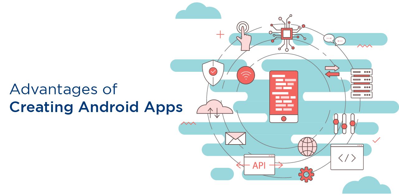 Advantages of Creating Android Apps