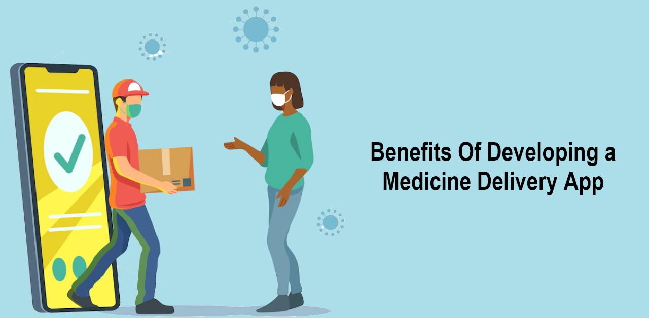 Benefits Of Developing A Medicine Delivery App