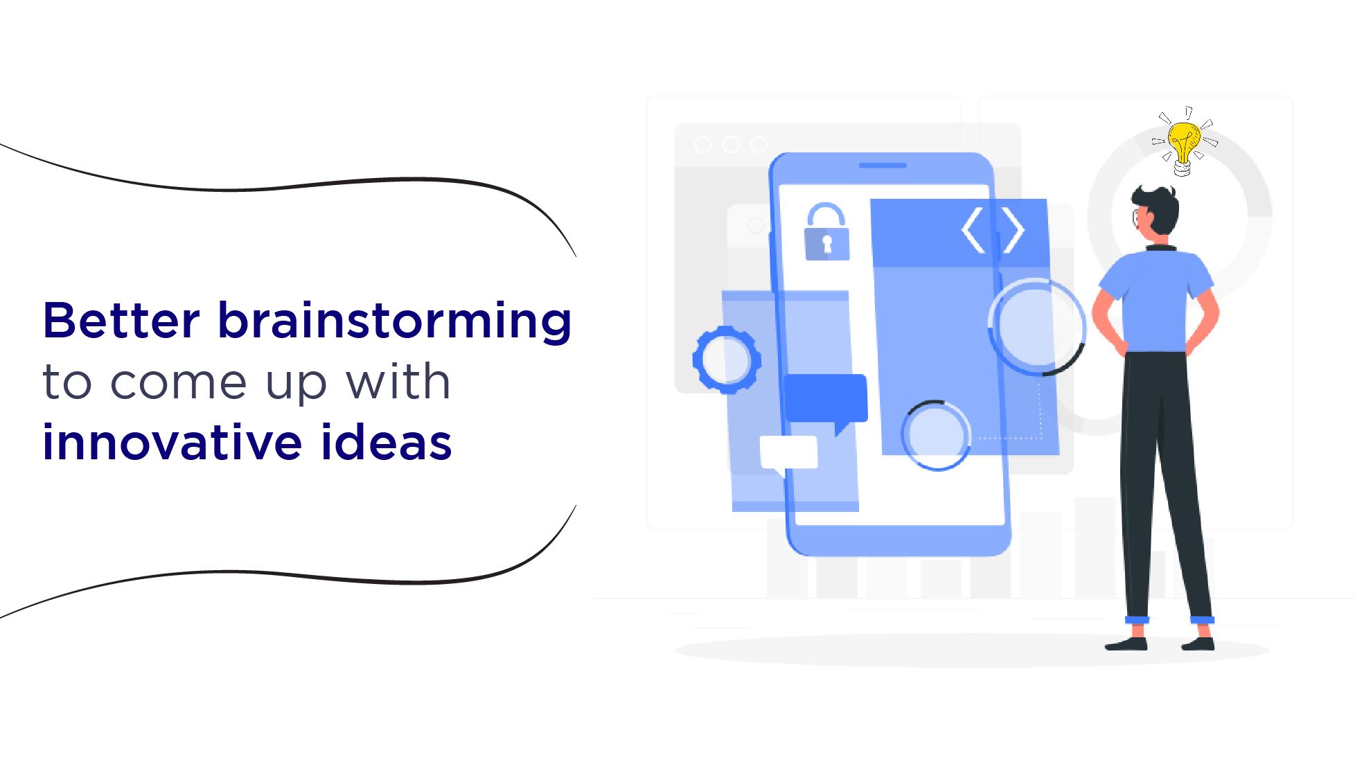Better brainstorming to come up with innovative ideas