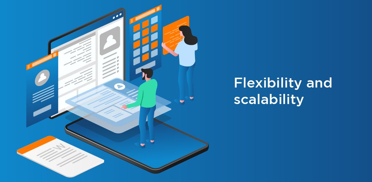 Flexibility and scalability