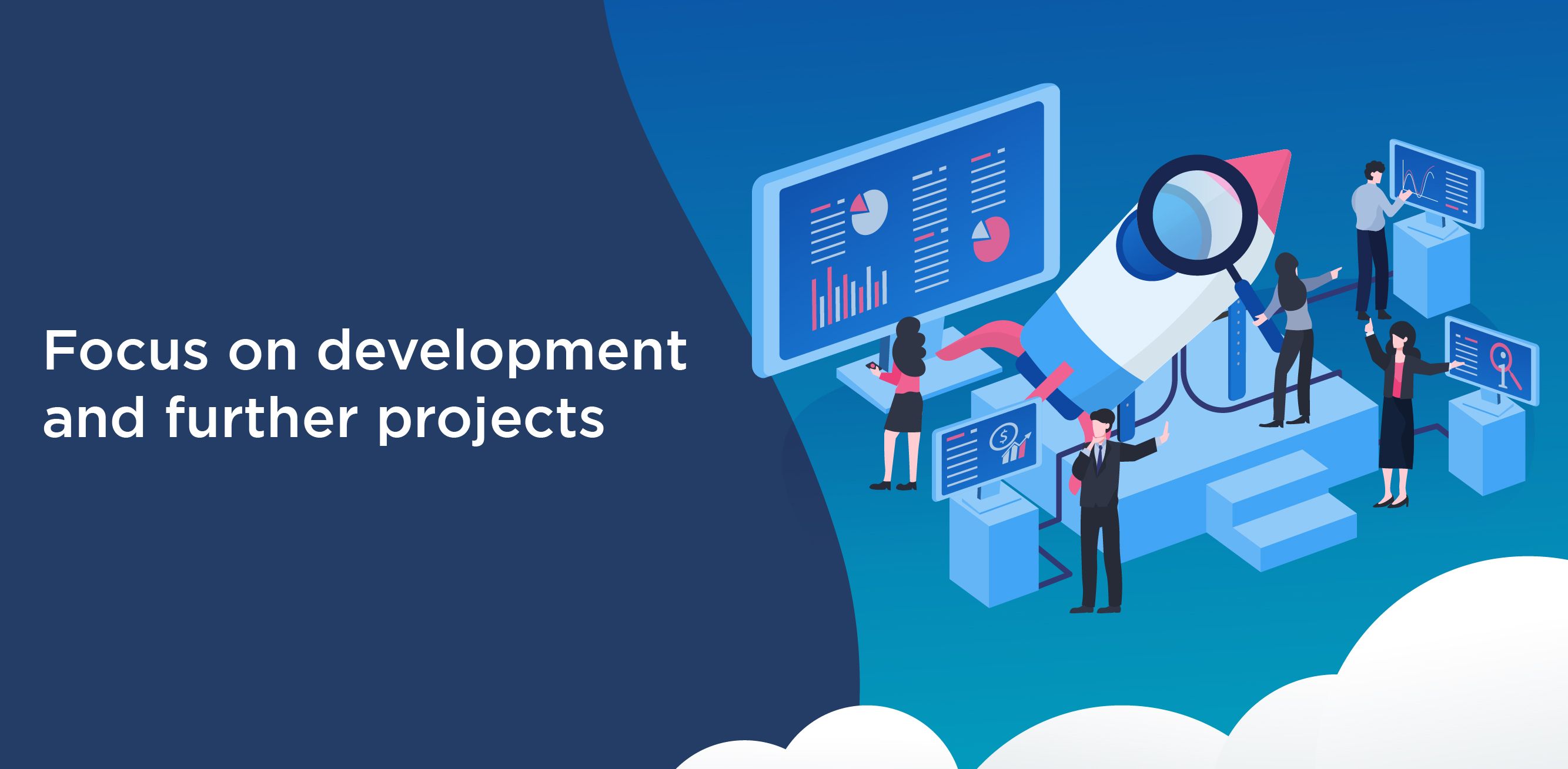 Focus on development and further projects