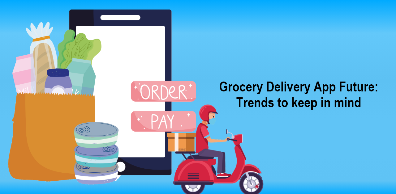 Grocery Delivery App Future Trends to keep in mind