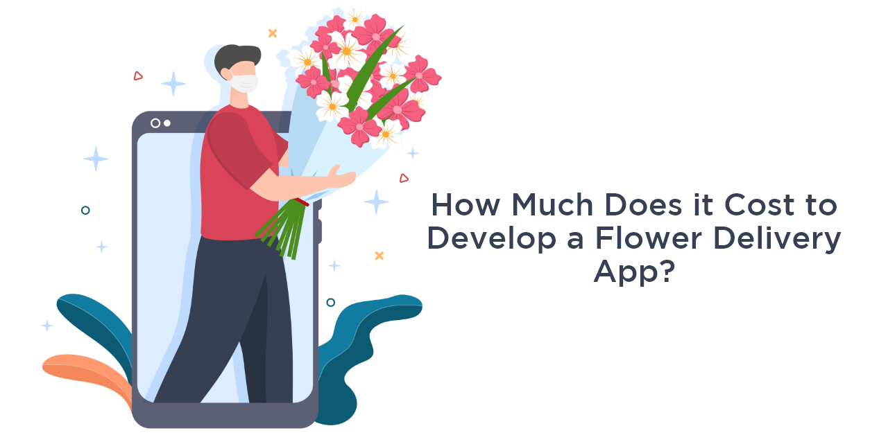 How Much Does it Cost to Develop a Flower Delivery App?