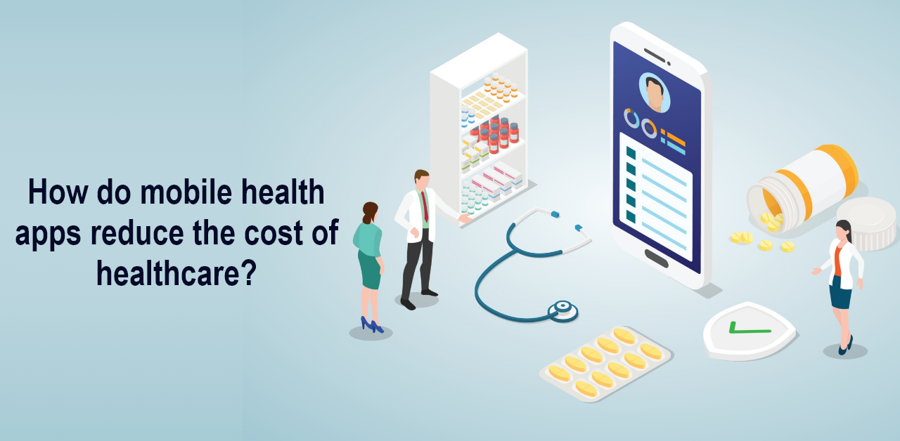 How do mobile health apps reduce the cost of healthcare?