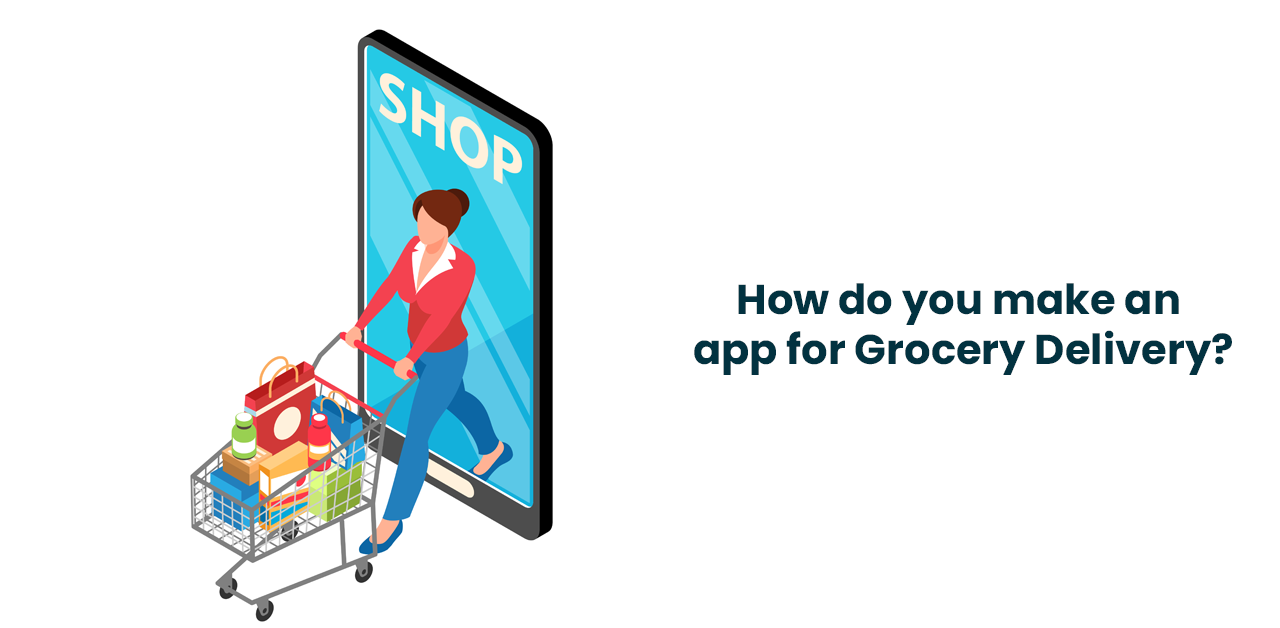 How do you make an app for grocery delivery?