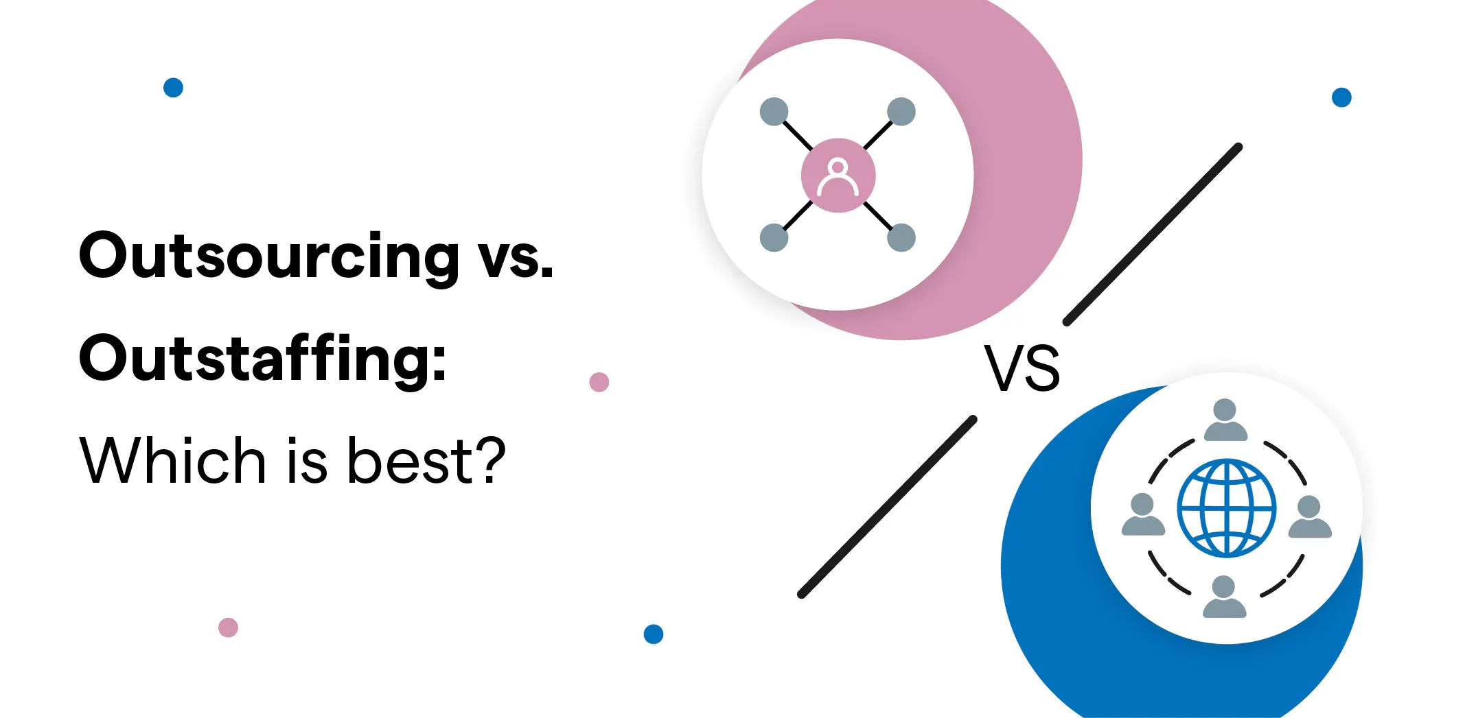 Outsourcing vs. Outstaffing: Which is best?