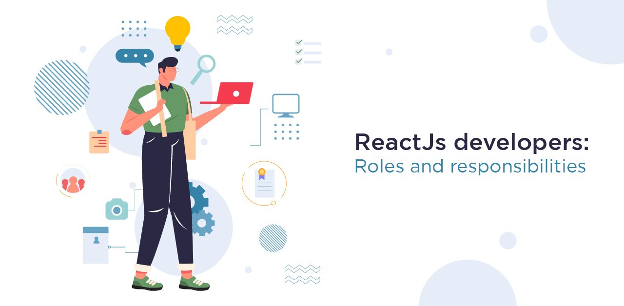 ReactJs developers: Roles and responsibilities