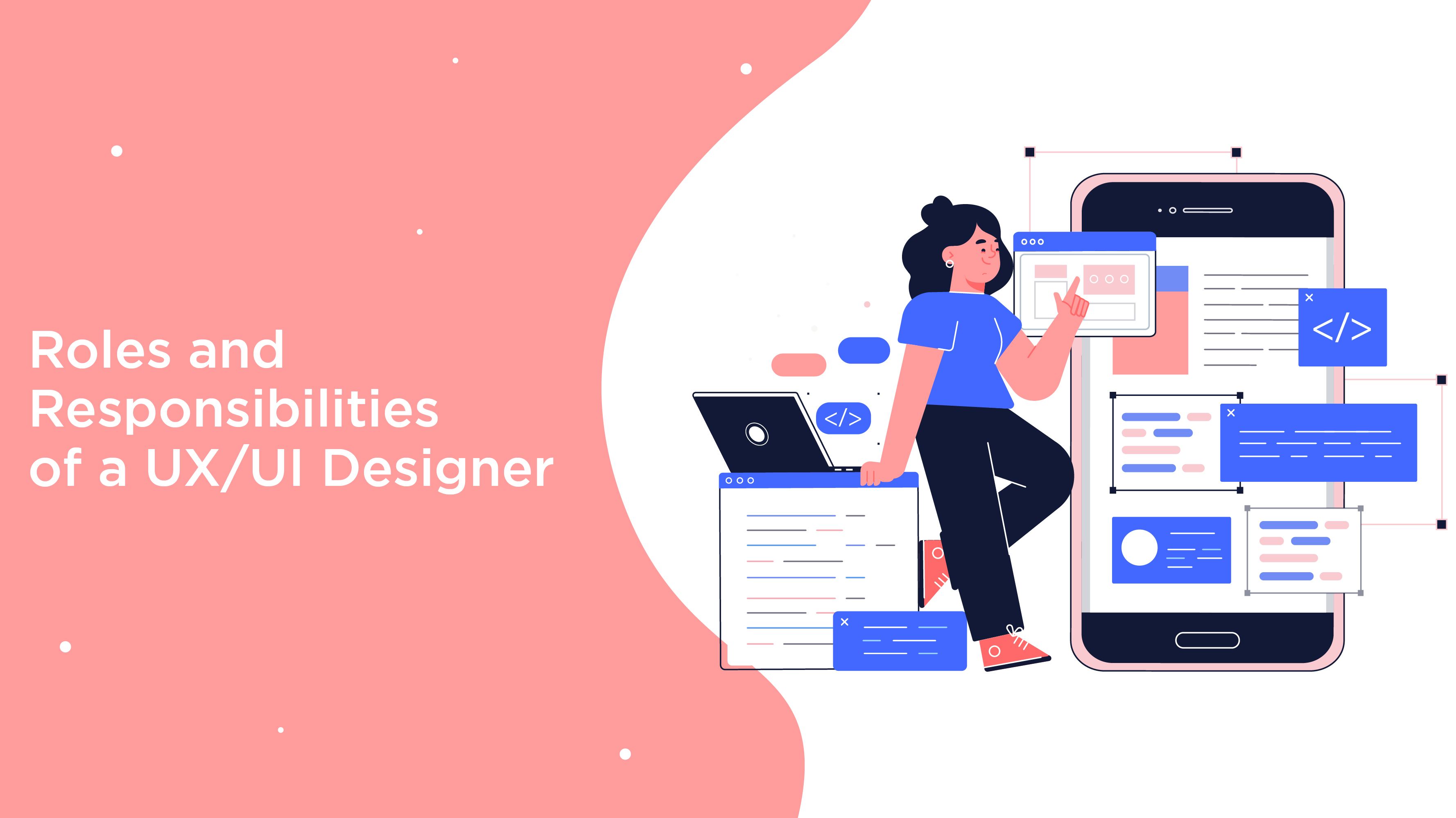 Roles And Responsibilities Of A UX/UI Designer