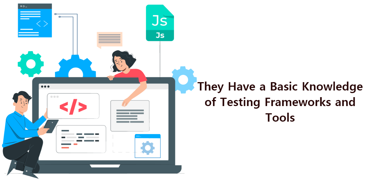They Have a Basic Knowledge of Testing Frameworks and Tools