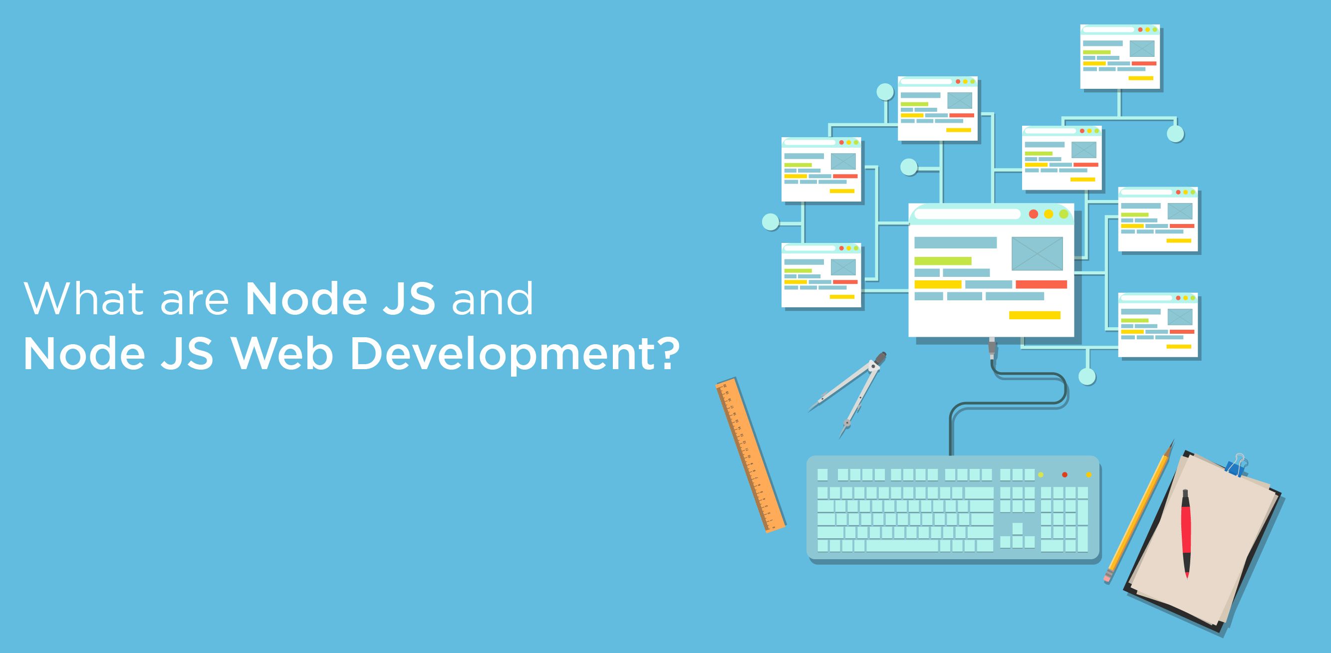 What are Node JS and Node JS Web Development?