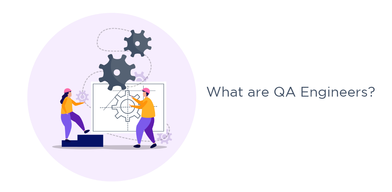 What are QA engineers?