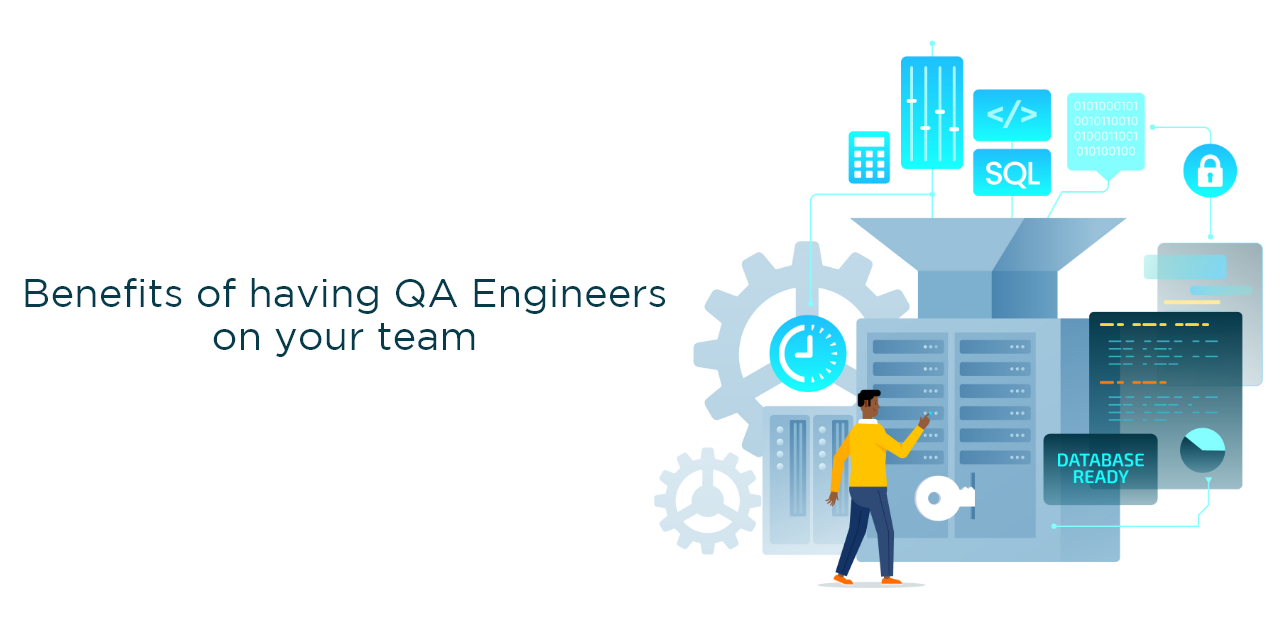 What are the important benefits of having QA engineers on your team?