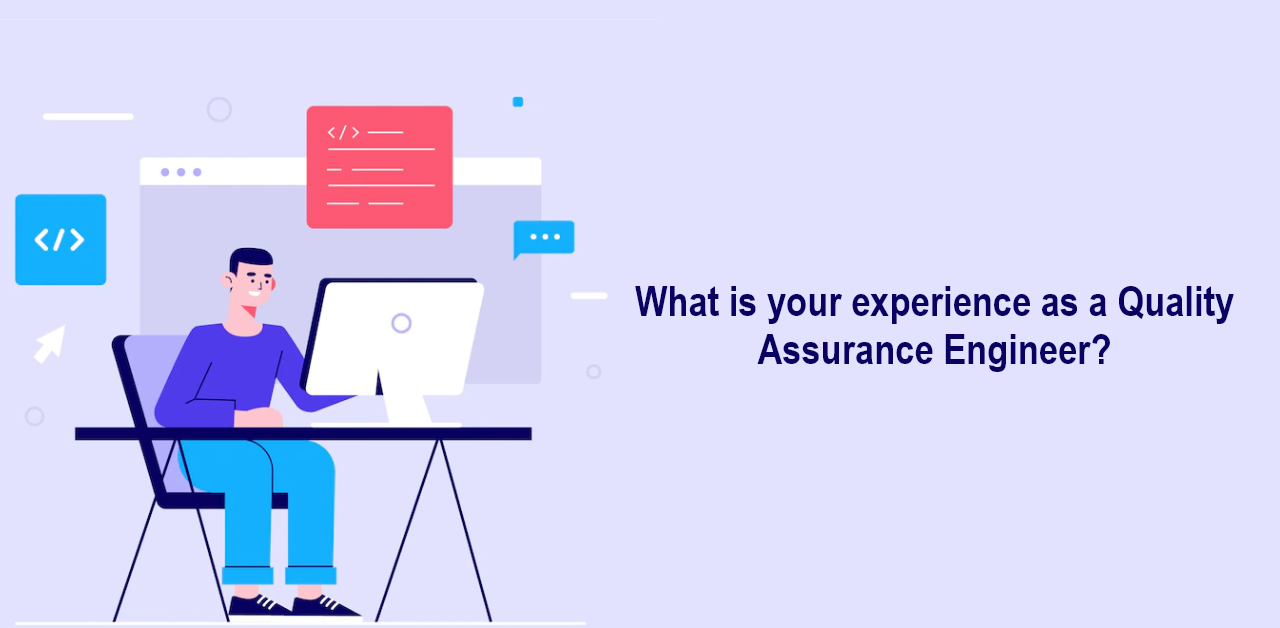 What is your experience as a Quality Assurance Engineer