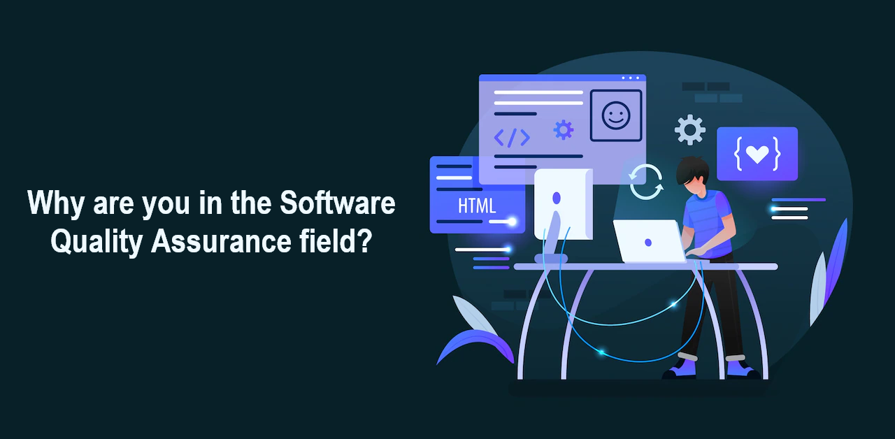 Why are you in the Software Quality Assurance field?