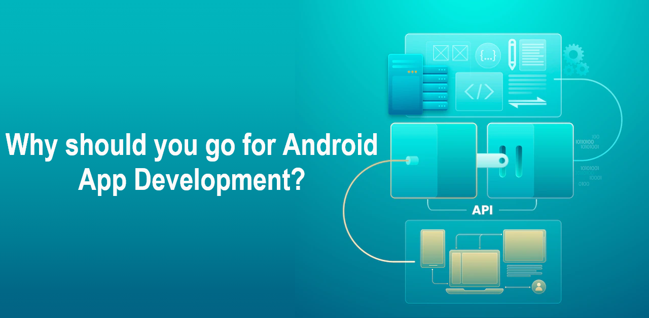 Why should you go for Android App Development?
