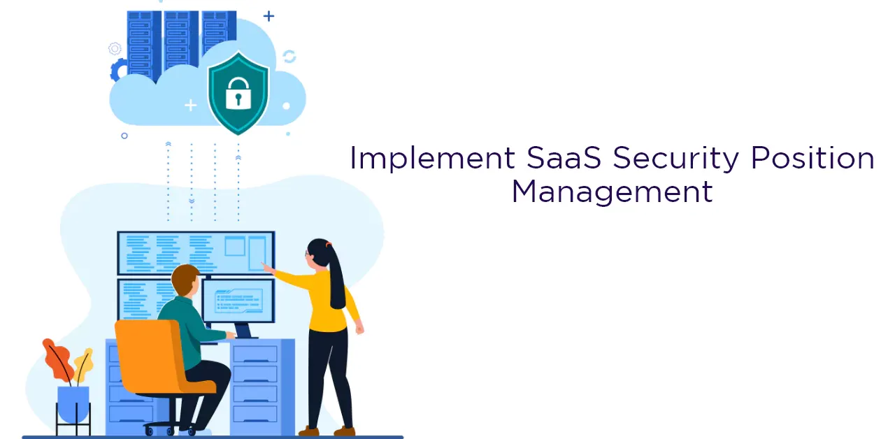  Implement SaaS Security Position Management (SSPM)