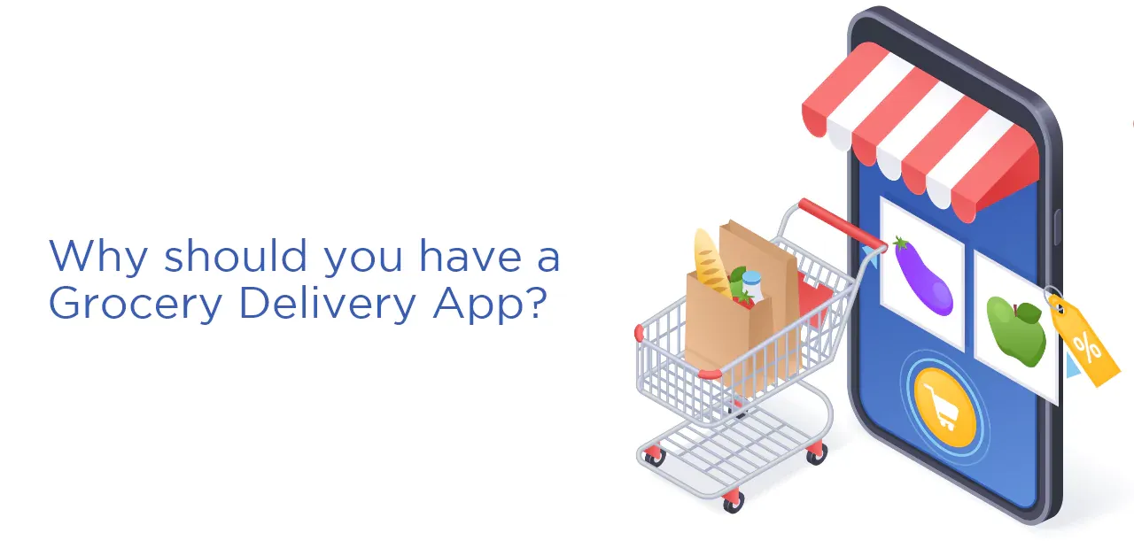 Why should you have a grocery delivery app?